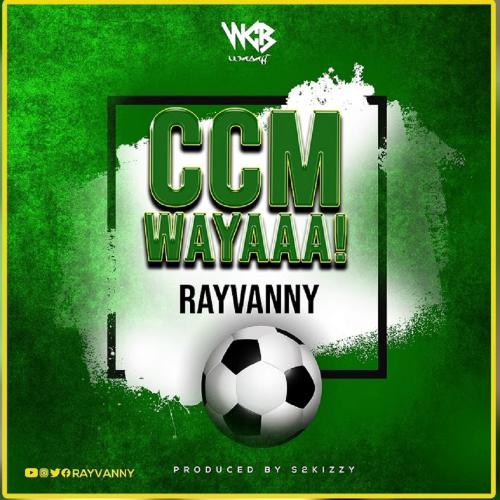 Rayvanny - Ccm Wayaaa! (Prod. by S2Kizzy) Mp3 Audio Download
