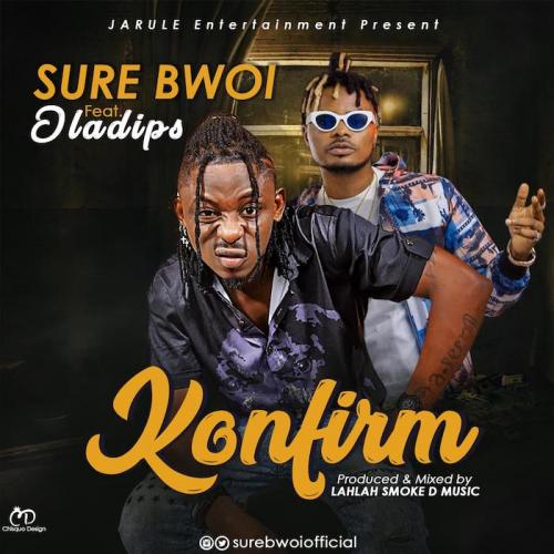 Sure Bwoi Ft. Oladips - Konfirm Mp3 Audio Download