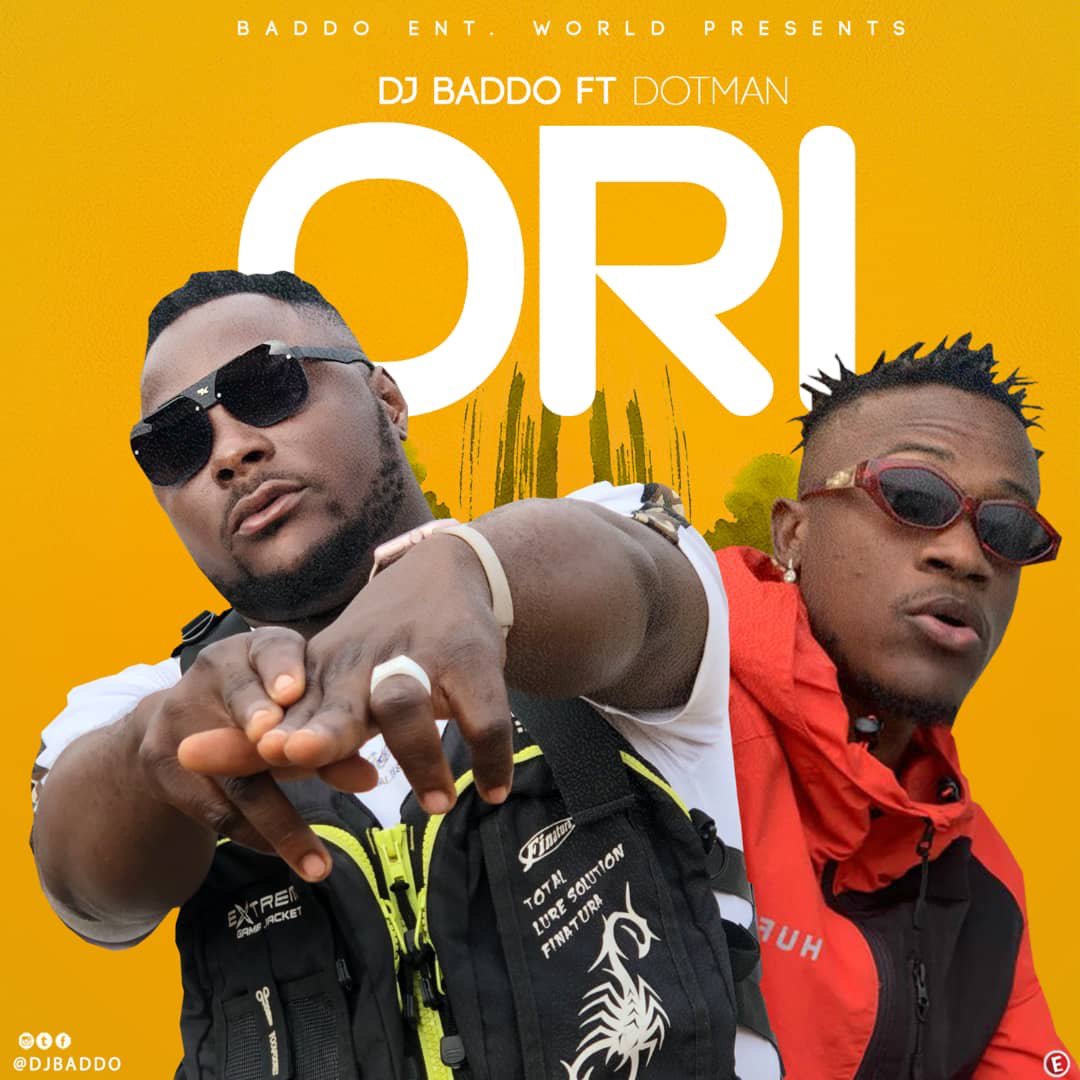 DJ Baddo – ORI Ft. Dotman