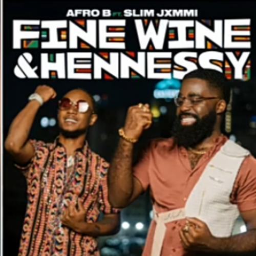 Afro B Ft. Slim Jxmmi - Fine Wine & Hennessy Mp3 Audio Download