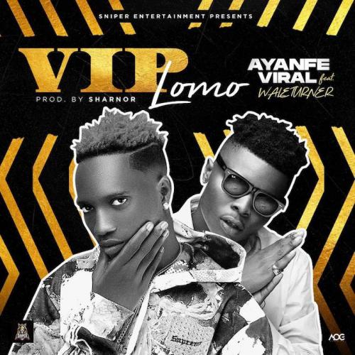 Ayanfe Viral Ft. Wale Turner - VIP Lomo Mp3 Audio Download