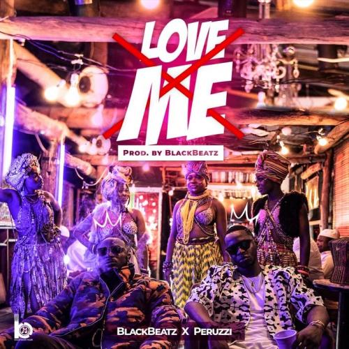 BlackBeatz Ft. Peruzzi - Love Me (Prod. by Blackbeatz) Mp3 Audio Download