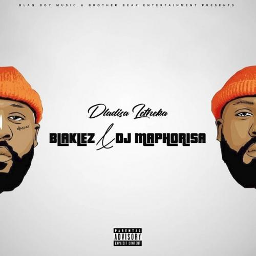 Blaklez Ft. DJ Maphorisa - Dladisa Letheka Mp3 Audio Download