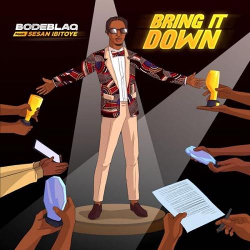 Bode Blaq Ft. Sesan Ibitoye - Bring It Down Mp3 Audio Download