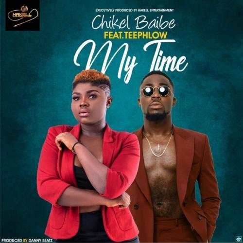 Chikel Baibe - My Time ft. Teephlow (Prod. Danny Beatz) Mp3 Audio Download
