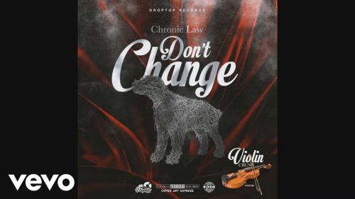 Chronic Law - Dont Change Naijaremix Mp3 Audio Download