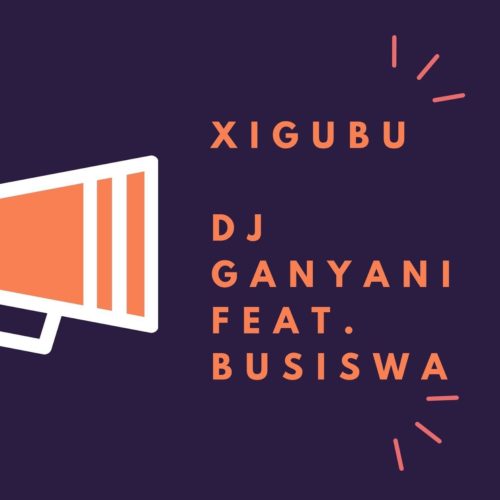 DJ Ganyani - Xigubu Ft. Busiswa Mp3 Audio Download