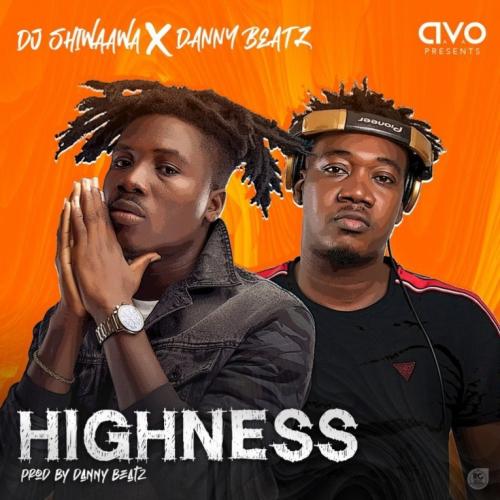 DJ Shiwaawa Ft. Danny Beatz - Highness Mp3 Audio Download