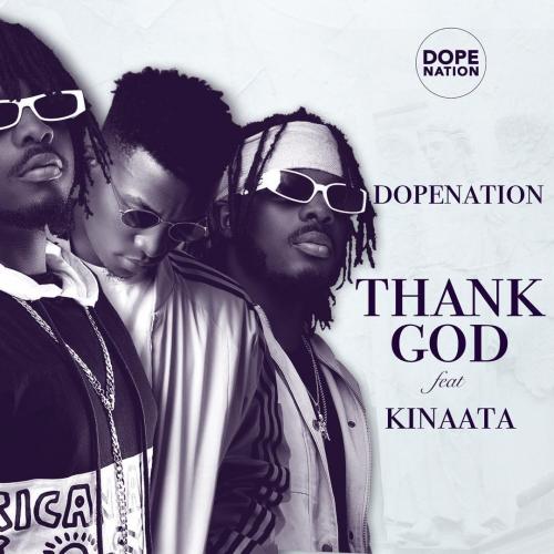 DopeNation – Thank God Ft. Kofi Kinaata (Audio + Video)