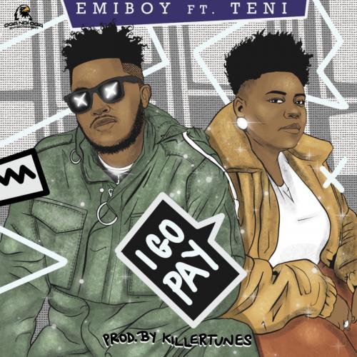 Emiboy - I Go Pay Ft. Teni (Prod. by Killertunes) Mp3 Audio Download