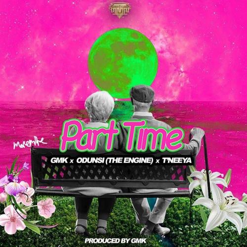 GMK - Part Time Ft. Odunsi (The Engine) & T’Neeya Mp3 Audio Download