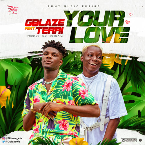 Gblaze - Your Love ft. Terri (Audio + Video) Mp3 Mp4 Download
