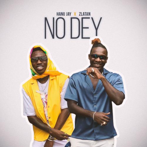 Hanu Jay Ft. Zlatan - No Dey Mp3 Audio Download