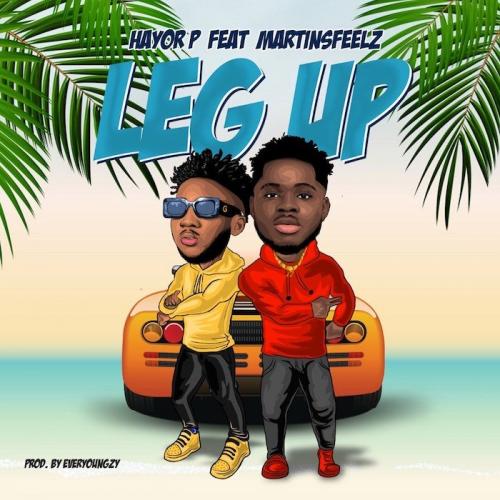 Hayor P Ft. Martinsfeelz - Leg Up Mp3 Audio Download