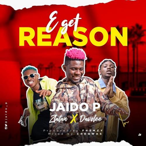 Jaido P ft. Zlatan & Davolee - E Get Reason Mp3 Audio Download