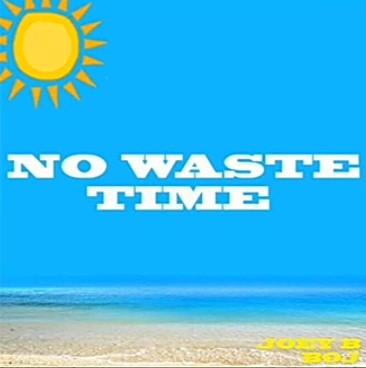 Joey B Ft. BOJ - No Waste Time Mp3 Audio Download