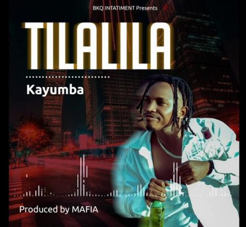 Kayumba - Tilalila Mp3 Audio Download