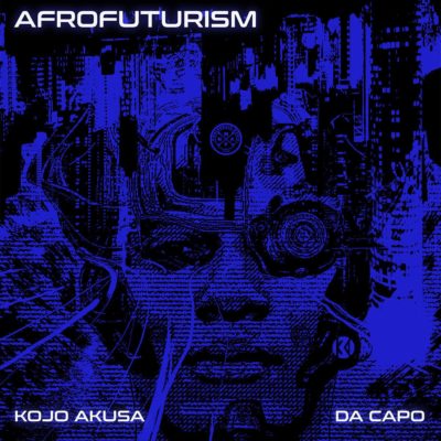 Kojo Akusa & Da Capo - Afrofuturism Mp3 Audio Download