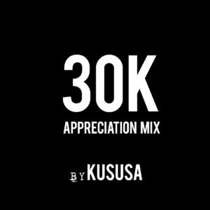 Kususa - 30K Appreciation Mix (Mixtape) Mp3 Zip Audio Free Download full