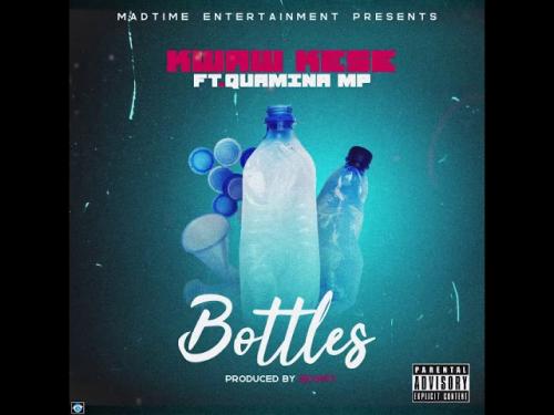 Kwaw Kese - Bottles Ft. QUAMINA MP Mp3 Audio Download