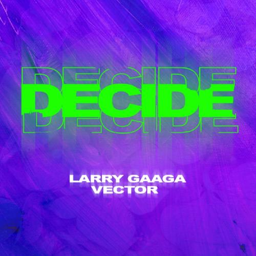 Larry Gaaga Ft. Vector - Decide Mp3 Audio Download