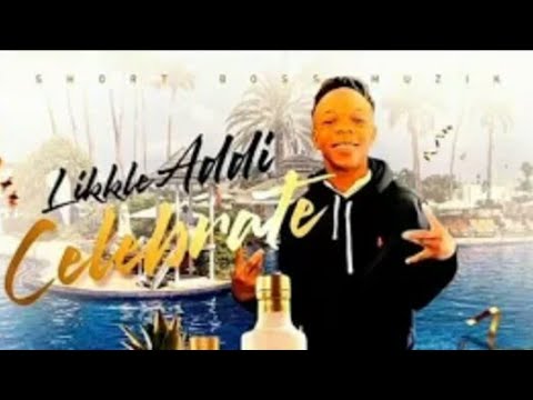 Likkle Addi - Celebrate (Prod. by Short Boss) Mp3 Audio Download