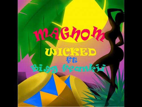 Magnom - Wicked Ft. Bigg Frankii Mp3 Audio Download