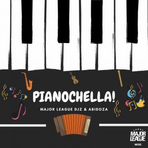 Major League & Abidoza - Pianochella (New Song) Ft. Sjavas Da Deejay Mp3 Audio Download