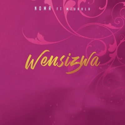 Noma - Wensizwa Ft. Mzukulu Mp3 Audio Download