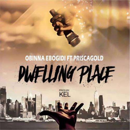 Obinna Ebogidi - Dwelling Place Ft. Prisca Gold Mp3 Audio Download