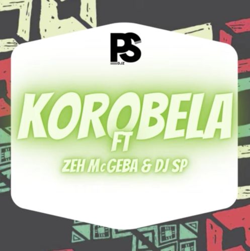 PS Djz - Korobela Ft. Zeh McGeba, Dj SP Mp3 Audio Download