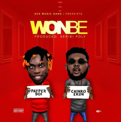 Payper Boi & Chinko Ekun – Wonbe (Prod. by Seriki Poly)