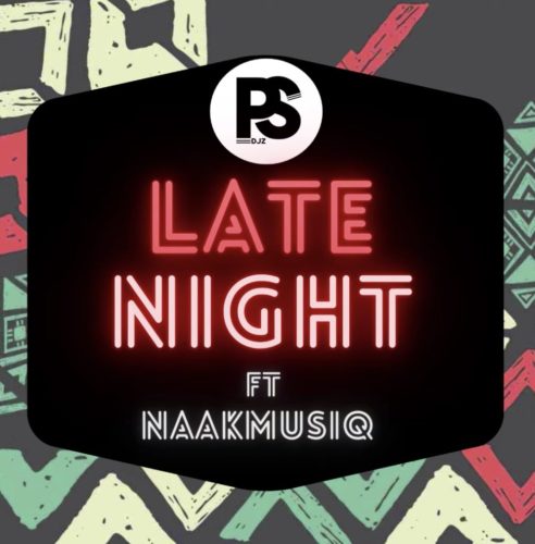 Ps Djz - Late Night Ft. NaakMusiQ Mp3 Audio Download