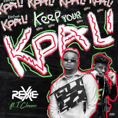 Rexxie Ft. T-Classic – Keep Your Kpali [Audio + Video]