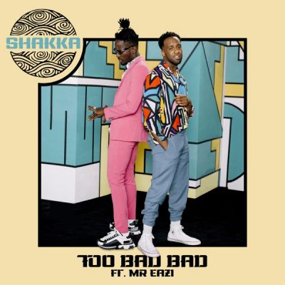 Shakka - Too Bad Bad Ft. Mr Eazi (Audio + Video) Mp3 Mp4 Download