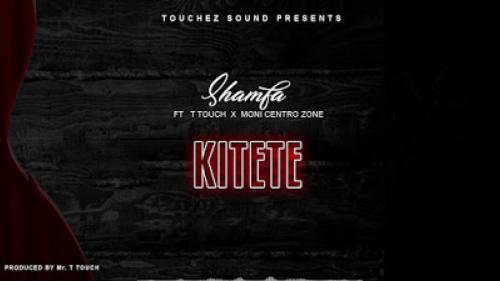 Shamfa Boy Ft. T Touch & Moni Centrozone - Kitete Mp3 Audio Download