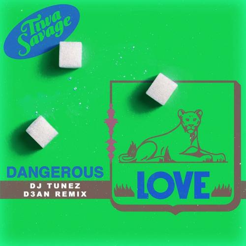 Tiwa Savage - Dangerous Love (DJ Tunez & D3AN Remix) Mp3 Audio Download