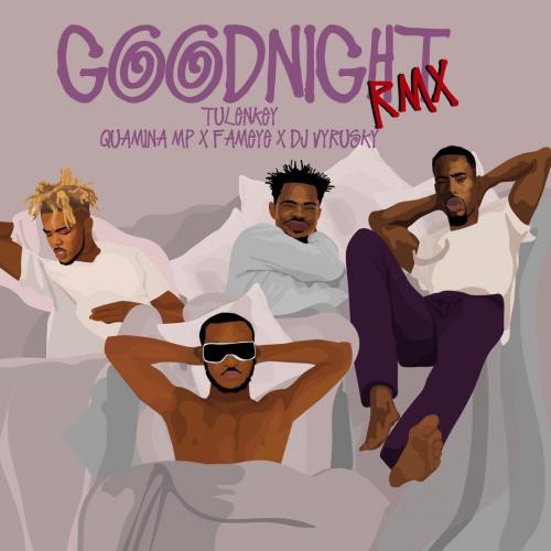 Tulenkey Ft. Fameye, Quamina Mp & Dj Vyrusky - GoodNight (Remix) Mp3 Audio Download