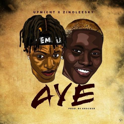 Upmight - Aye Ft. Zinoleesky Mp3 Audio Download