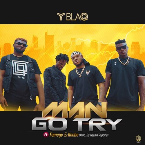Yblaq – Man Go Try Ft. Fameye, Keche