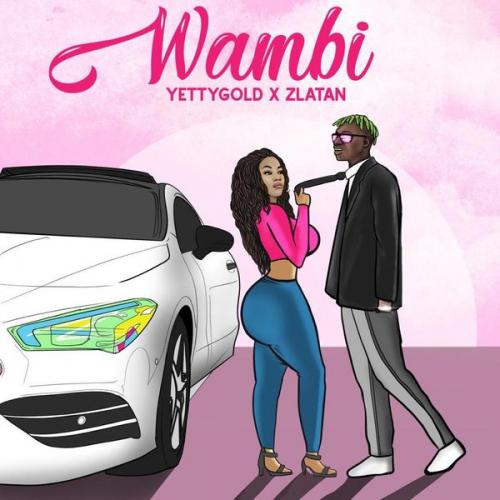 Yetty Gold - Wambi Ft. Zlatan Mp3 Audio Download