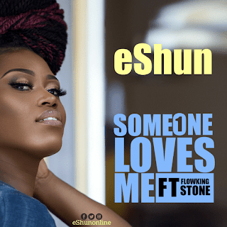 eShun ft. Flowking Stone - Someone Loves Me Mp3 Audio Download