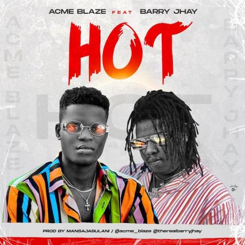 Acme Blaze - Hot Ft. Barry Jhay Mp3 Audio Download