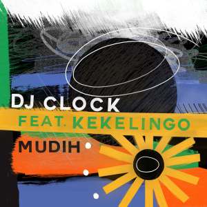 DJ Clock - Mudih Ft. Kekelingo Mp3 Audio Download