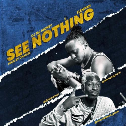 DJ MJ Money Ft. Eleniyan - See Nothing