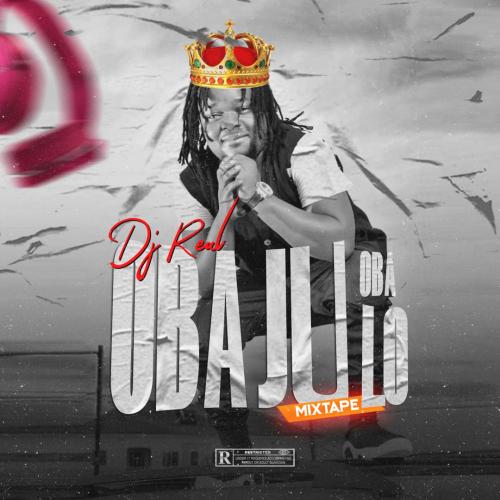 DJ Real - Oba Ju Oba Lo Mix (Legendary Mixtape) Mp3 Audio Download