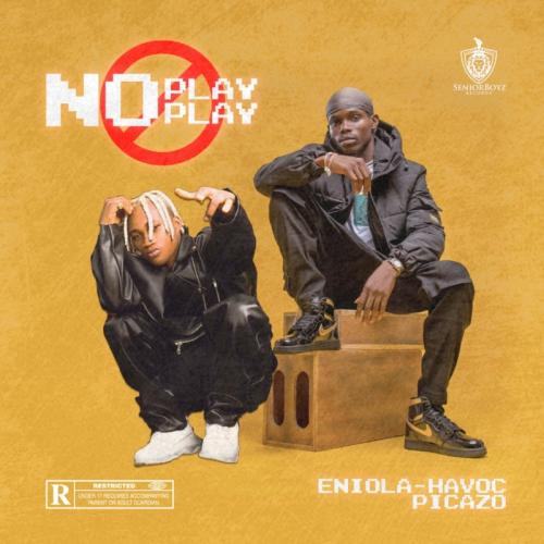 Eniola Havoc - No Play Play Ft. Picazo Mp3 Audio Download