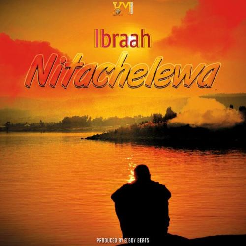 Ibraah - Nitachelewa Mp3 Audio Download