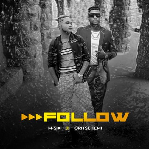 M-Six Ft. Oritse Femi - Follow Mp3 Audio Download