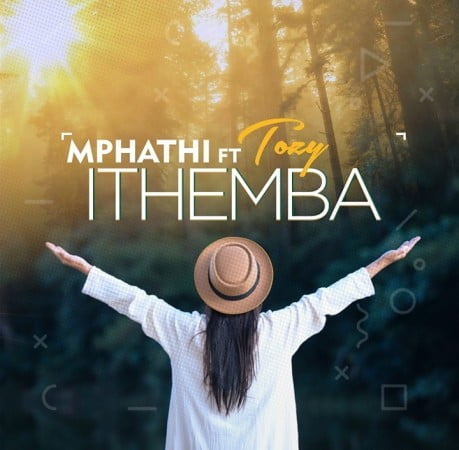 Mphathi - Ithemba Ft. Tozzy Mp3 Audio Download